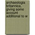 Archaeologia Britannica, Giving Some Account Additional to W