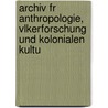 Archiv Fr Anthropologie, Vlkerforschung Und Kolonialen Kultu door Anthropologie Deutsche Gesell