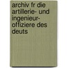 Archiv Fr Die Artillerie- Und Ingenieur- Offiziere Des Deuts door Onbekend