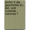Archiv Fr Die Geschichte Liv-, Est- Und Curlands, Volumes 1 door Anonymous Anonymous