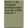 Archiv Fr Die Neuesten Entdeckungen Aus Der Urwelt, Volume 1 by Unknown