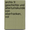 Archiv Fr Geschichte Und Altertumskunde Von Oberfranken, Vol door Historischer Verein Fr Oberfranken