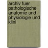 Archiv Fuer Pathologische Anatomie Und Physiologie Und Klini door Onbekend