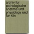 Archiv Fur Pathologische Anatmie Und Physiology Und Fur Klin
