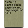 Archiv Fur Pathologische Anatomie and Physiologie Und Fur Kl door Rudolf Virehow