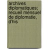 Archives Diplomatiques; Recueil Mensuel de Diplomatie, D'His by Unknown