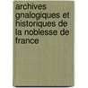 Archives Gnalogiques Et Historiques de La Noblesse de France door P. Louis Lainï¿½