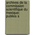 Archives de La Commission Scientifique Du Mexique; Publies S
