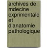 Archives de Mdecine Exprimentale Et D'Anatomie Pathologique door Onbekend