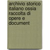 Archivio Storico Italiano Ossia Raccolta Di Opere E Document by Raccolta Di Opere E. Documenti