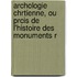 Archologie Chrtienne, Ou Prcis de L'Histoire Des Monuments R