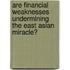 Are Financial Weaknesses Undermining The East Asian Miracle?