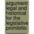 Argument Legal and Historical for the Legislative Prohibitio