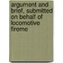 Argument and Brief, Submitted on Behalf of Locomotive Fireme