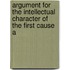 Argument for the Intellectual Character of the First Cause a