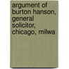 Argument of Burton Hanson, General Solicitor, Chicago, Milwa door Burton Hanson