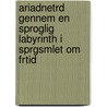 Ariadnetrd Gennem En Sproglig Labyrinth I Sprgsmlet Om Frtid door Axel Srensen