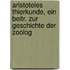 Aristoteles Thierkunde, Ein Beitr. Zur Geschichte Der Zoolog