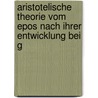 Aristotelische Theorie Vom Epos Nach Ihrer Entwicklung Bei G by Ludwig Adam