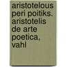 Aristotelous Peri Poitiks. Aristotelis de Arte Poetica, Vahl by Aristotle Aristotle