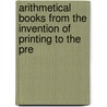 Arithmetical Books from the Invention of Printing to the Pre door Augustus de Morgan