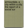 Armourdale, a City Within a City; The Report of a Social Sur by University Of Kansas Anthropology