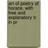 Art of Poetry of Horace, with Free and Explanatory Tr. in Pr door Quintus Horatius Flaccus