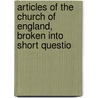 Articles of the Church of England, Broken Into Short Questio door Andrew Brooke Clarke