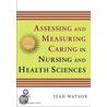 Assessing And Measuring Caring In Nursing And Health Science door Jean Watson