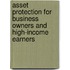 Asset Protection for Business Owners and High-Income Earners