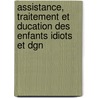 Assistance, Traitement Et Ducation Des Enfants Idiots Et Dgn by Dsir Magloire Bourneville