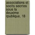 Associations Et Socits Secrtes Sous La Deuxime Rpublique, 18