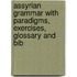 Assyrian Grammar with Paradigms, Exercises, Glossary and Bib