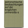Astronomische Beobachtungen Auf Der Kniglichen Universitts-S door Königliche Uni Königsberg