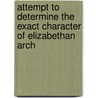 Attempt to Determine the Exact Character of Elizabethan Arch by James Hakewill