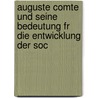 Auguste Comte Und Seine Bedeutung Fr Die Entwicklung Der Soc by Heinrich Waentig