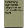 Ausbildung islamischer Religionslehrer und staatliches Recht door Michael Ott