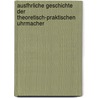 Ausfhrliche Geschichte Der Theoretisch-Praktischen Uhrmacher by Johann Heinrich Moritz Von Poppe