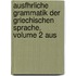 Ausfhrliche Grammatik Der Griechischen Sprache, Volume 2 Aus