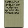 Ausfhrliches Lehrbuch Der Hebrischen Sprache Des Alten Bunde door Heinrich Ewald