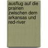 Ausflug Auf Die Prairien Zwischen Dem Arkansas Und Red-River by Washington Washington Irving