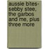 Aussie Bites- Sebby Stee, the Garbos and Me, Plus Three More