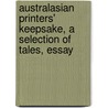 Australasian Printers' Keepsake, a Selection of Tales, Essay by Australasian Printers