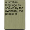 Australian Language As Spoken by the Awabakal, the People of by Lancelot Edward Threlkeld