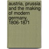 Austria, Prussia And The Making Of Modern Germany, 1806-1871 door John Breuilly