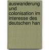 Auswanderung Und Colonisation Im Interesse Des Deutschen Han door Alexander Bülow