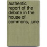 Authentic Report of the Debate in the House of Commons, June door Parliament Great Britain.