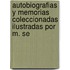 Autobiografias y Memorias Coleccionadas Ilustradas Por M. Se