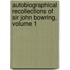 Autobiographical Recollections of Sir John Bowring, Volume 1 door Sir John Bowring