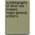 Autobiography of Oliver Otis Howard, Major-General, United S